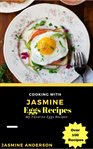 Cooking with jasmine; eggs recipes cover image