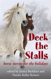 Deck the stalls: horse stories for the holidays : horse stories for the holidays cover image