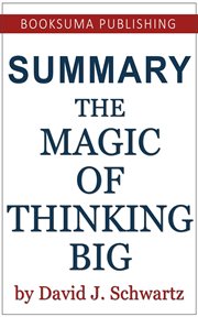 Summary of the magic of thinking big by David J Schwartz cover image