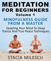 Meditation for beginners, volume 1 mindfulness guide from a master quieting your mind to deep tran cover image