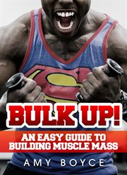 Bulk up! an easy guide to building muscle mass cover image