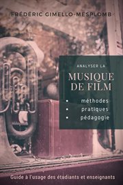 Analyser la musique de film: méthodes, pratiques, pédagogie : méthodes, pratiques, pédagogie cover image