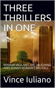 Three thrillers (in one): remain vigilant, die laughing and sonny roman's big fall cover image