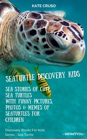 Photos & memes of seaturtles for children seaturtle discovery kids. Sea Stories Of Cute Sea Turtles With Funny Pictures, Photos & Memes Of Seaturtles For Children cover image