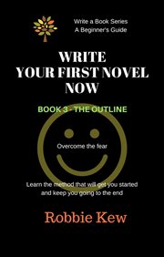 The outline : Write Your First Novel Now cover image