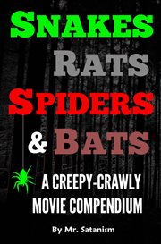 Snakes, rats, spiders, and bats: a creepy-crawly movie compendium cover image