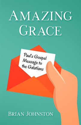 Cover image for Amazing Grace! Paul's Gospel Message to the Galatians