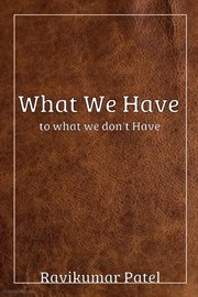 What we have to what we don't have cover image