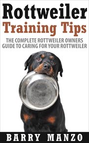 Rottweiler training tips: the complete rottweiler owners guide to caring for your rottweiler (breedi cover image
