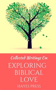 Collected writings on ... exploring biblical love cover image