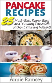 Pancake recipes: 25 must-eat, super easy and yummy pancakes without gaining weight : 25 Must cover image