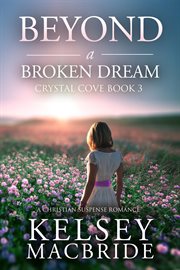 Beyond a broken dream : a Christian suspense romance cover image