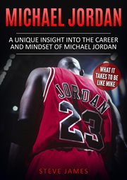Michael jordan - a unique insight into the career and mindset of michael jordan (what it takes to cover image