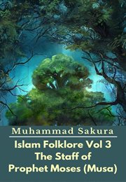 Islam Folklore Volume 3 the Staff of Prophet Moses (Musa) cover image