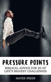 Pressure points. Biblical Advice for 20 of Life's Biggest Challenges cover image