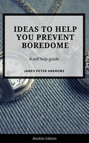 Ideas to help you  prevent boredom. Self Help cover image