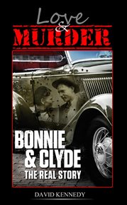Love & murder the lives and crimes of bonnie and clyde cover image
