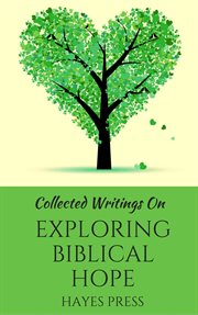 Collected writings on ... exploring biblical hope cover image