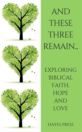 Cover image for Hope and Love These Three Remain...Exploring Biblical Faith