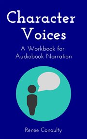 Character voices: a workbook for audiobook narration cover image
