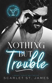 Nothing But Trouble: An Enemies-to-Lovers Workplace Romance : An Enemies cover image