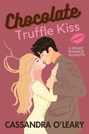 Chocolate Truffle Kiss : A Steamy Romance Novelette cover image