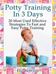Potty training in 3 days: 20 most used effective strategies to fast and easy potty training cover image