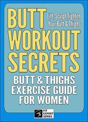Butt workout secrets: butt & thighs exercise guide for women : butt & thighs exercise guide for women cover image