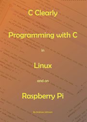 C clearly - programming with c in linux and on raspberry pi cover image