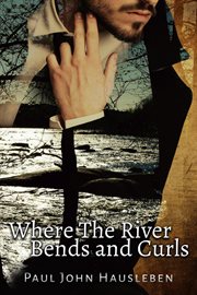 Where the river bends and curls cover image