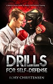 Drills for self defense: a martial artists guide to reality self defense training cover image