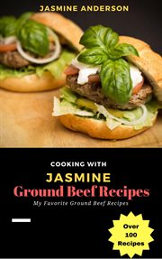 Cooking with jasmine; ground beef recipes cover image