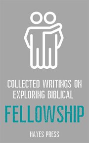 Collected writings on ... exploring biblical fellowship cover image