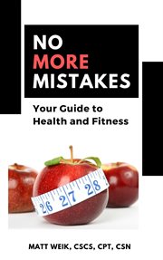 No more mistakes. Your Guide to Health and Fitness cover image