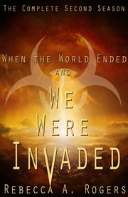 When the world ended and we were invaded: the complete second season cover image
