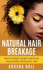 Natural hair breakage: how to retain length and grow long healthy afrocentric hair cover image