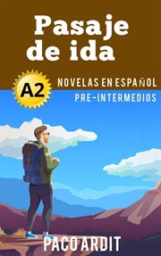Pasaje de ida - novelas en español para pre-intermedios (a2) : Novelas en español para pre cover image