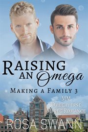 Raising an Omega : MM Omegaverse Mpreg Romance. Making a Family cover image