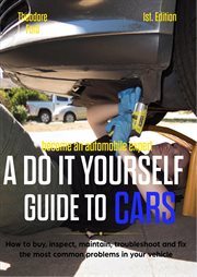 Become an automobile expert a do it yourself guide to cars 1st edition: how to buy, inspect, main cover image