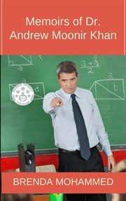 Memoirs of dr. andrew moonir khan : journey of an educator cover image