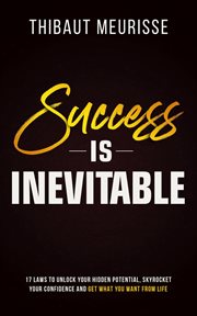 Success is inevitable: 17 laws to unlock your hidden potential, skyrocket your confidence and get cover image