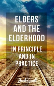Elders and the elderhood: in principle and in practice cover image