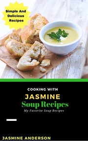Cooking with jasmine; soup recipes cover image