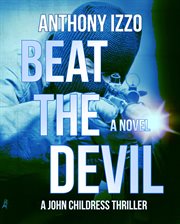 Beat the devil. A John Childress Thriller cover image