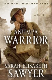 Anumpa warrior: choctaw code talkers of world war i cover image