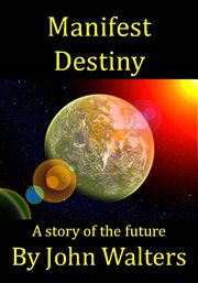 Manifest destiny: a story of the future cover image