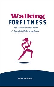 Walking for fitness: how to walk for better health cover image