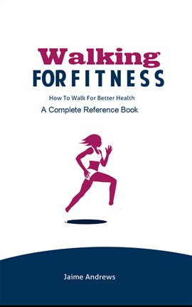 Cover image for Walking for Fitness: How to Walk for Better Health