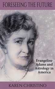 Foreseeing the future: evangeline adams and astrology in america cover image