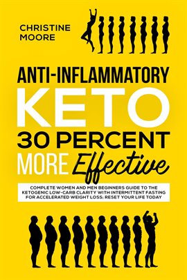Cover image for Anti-Inflammatory Keto 30 Percent More Effective: Complete Women and Men Beginners Guide to the K